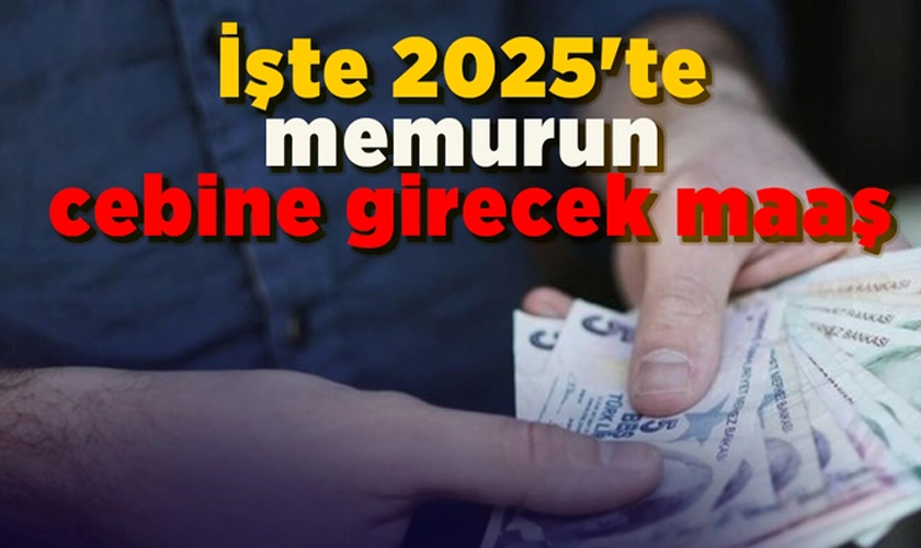 İşte 2025'te memurun cebine girecek maaş