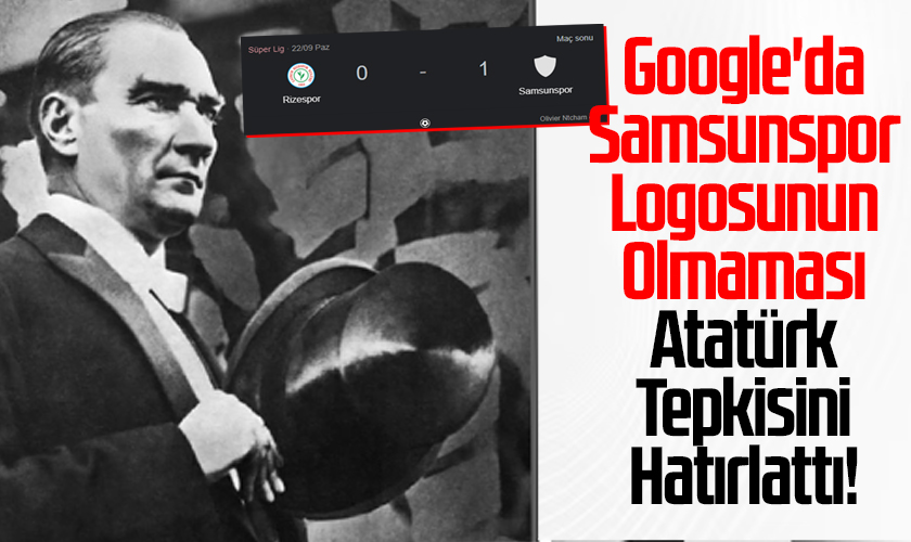 Google'da Samsunspor Logosunun Olmaması Atatürk Tepkisini Hatırlattı!