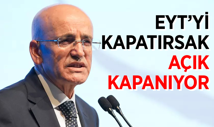 Mehmet Şimşek'ten EYT açıklaması: Kapatırsak Açık Kapanıyor