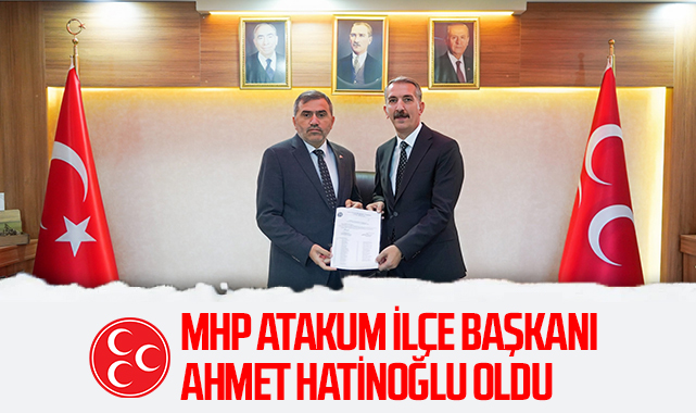 Ahmet Hatinoğlu, MHP Atakum İlçe Başkanlığı Görevine Getirildi