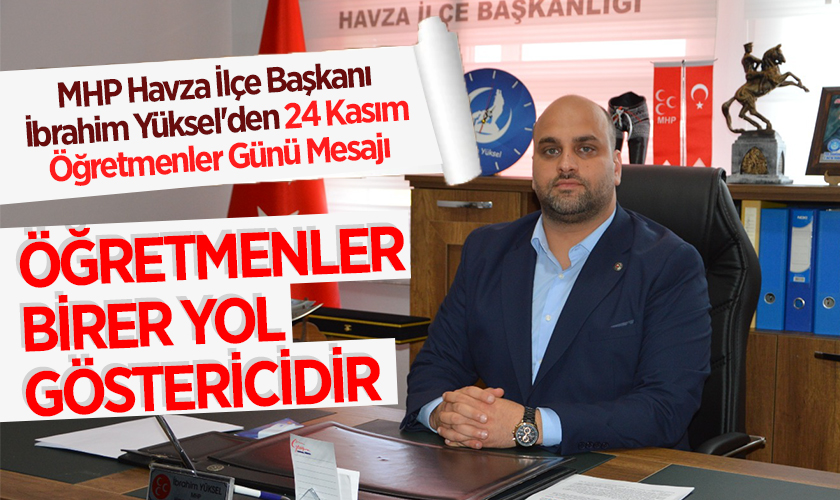 MHP Havza İlçe Başkanı İbrahim Yüksel'den 24 Kasım Öğretmenler Günü Mesajı