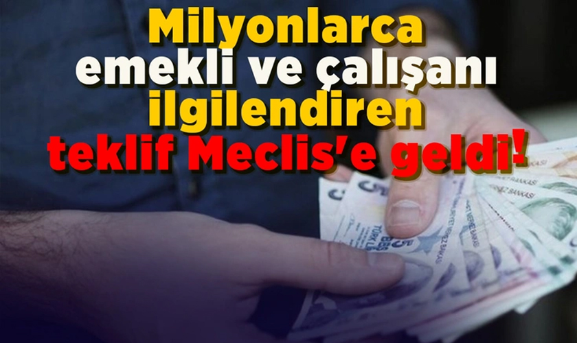 Milyonlarca emekli ve çalışanı ilgilendiren teklif Meclis' e geldi! Tüm sistem sil baştan