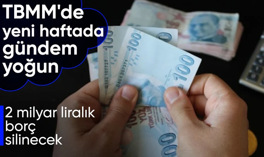 Mecliste Gündem Yoğun 2 Milyar Lira Borç Silinecek