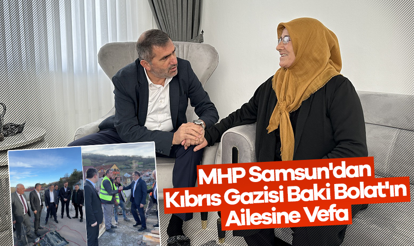 MHP Samsun'dan Kıbrıs Gazisi Baki Bolat'ın Ailesine Vefa