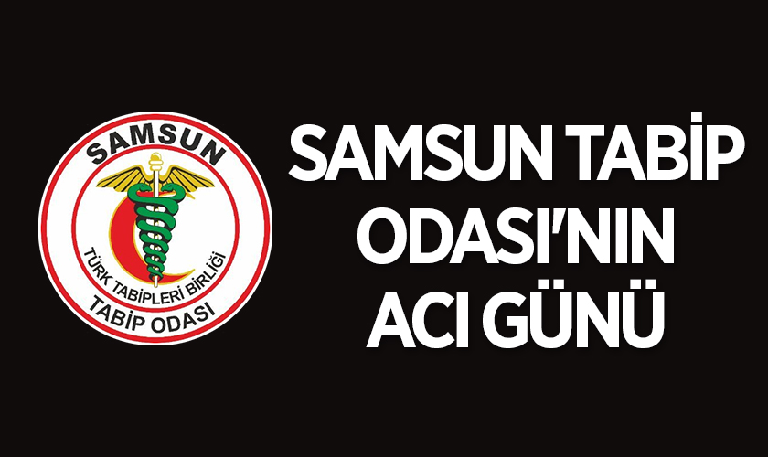 Samsun Tabip Odası'nın Acı Günü