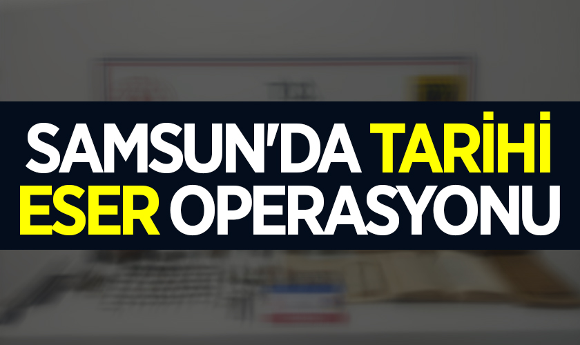 Samsun'da Tarihi Eser Operasyonu: Sikkeler, Obje ve El Yazmaları Bulundu