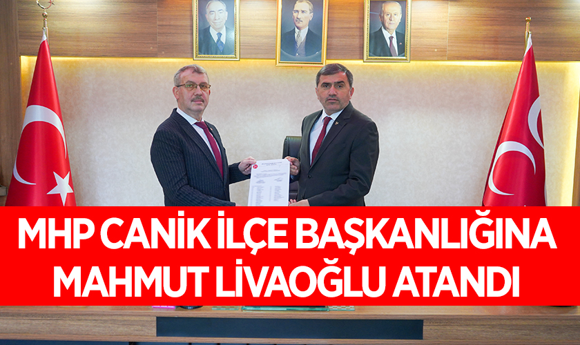 MHP Canik İlçe Başkanlığı'na Mahmut Livaoğlu Atandı