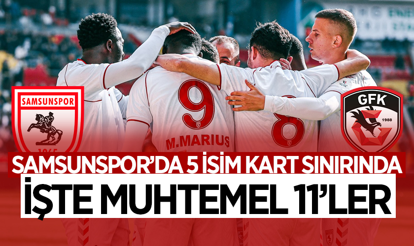 Samsunspor, Gaziantep FK Karşısında Avrupa Hedefi Peşinde! İşte Muhtemel 11'ler