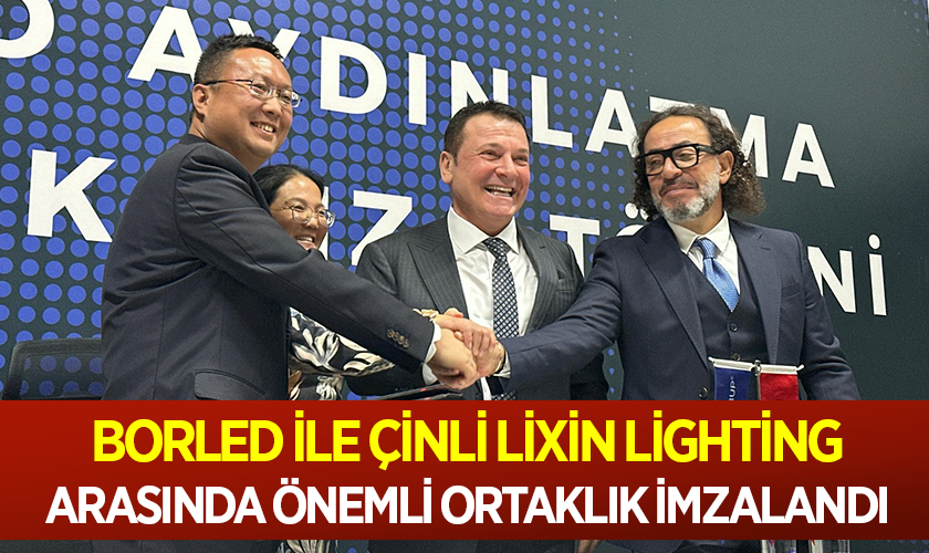 Borled ile Çinli Lixin Lighting Arasında Önemli Ortaklık İmzalandı