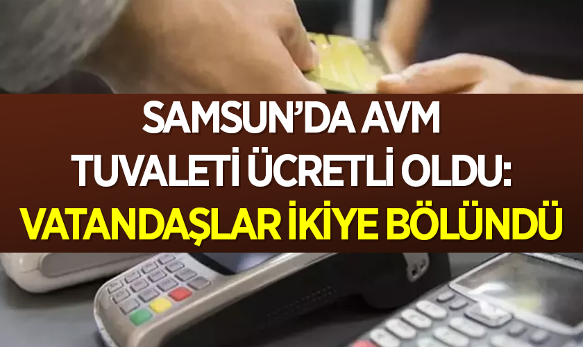 Samsun’da AVM Tuvaleti Ücretli Oldu: Vatandaşlar İkiye Bölündü