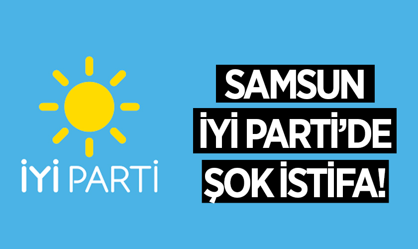 İYİ Parti Samsun'da Şok İstifa! Bafra Belediye Başkan Adayı Olmuştu