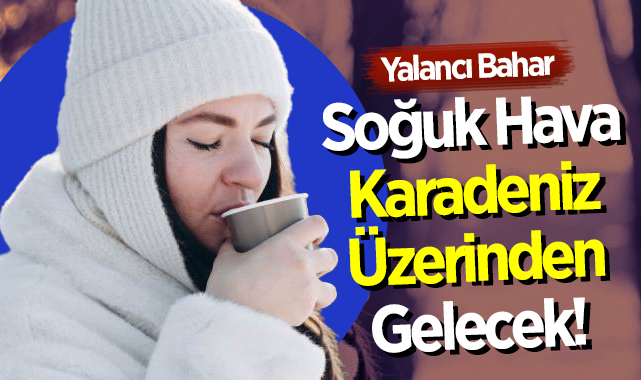 Soğuk Hava Dalgası Karadeniz Üzerinden Gelecek!