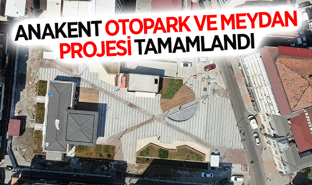 Samsun Anakent Otopark ve Meydan Projesi Tamamlandı