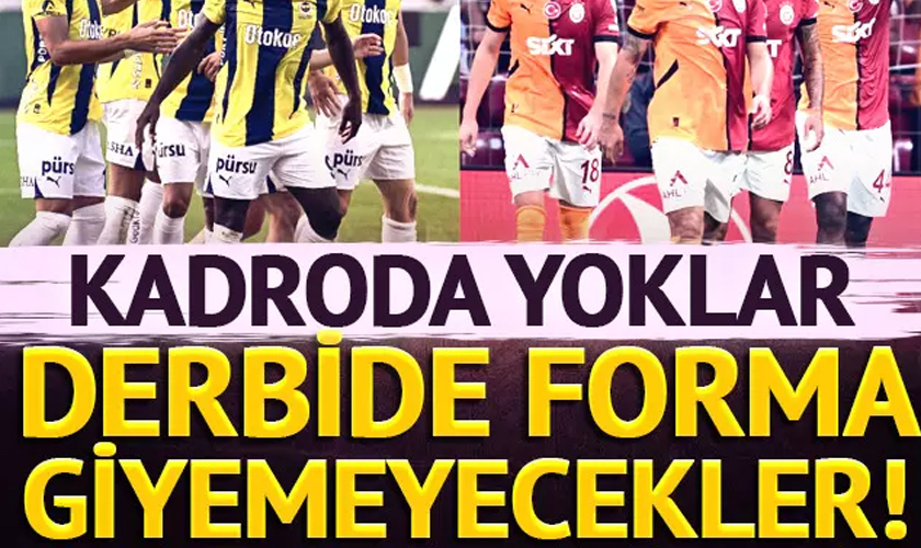 Galatasaray - Fenerbahçe Derbisinde Yoklar