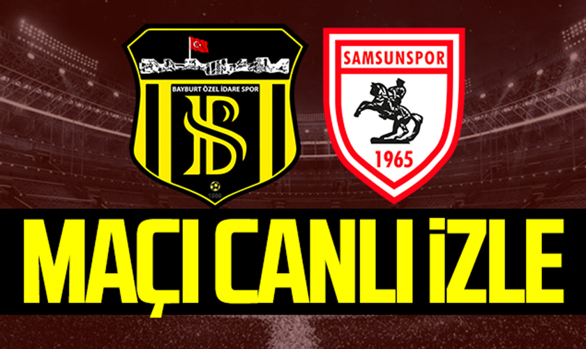 Bayburtspor - Samsunspor Maçı Canlı İzle