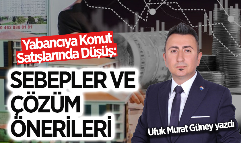 Yabancıya Konut Satışlarında Düşüş: Sebepler ve Çözüm Önerileri