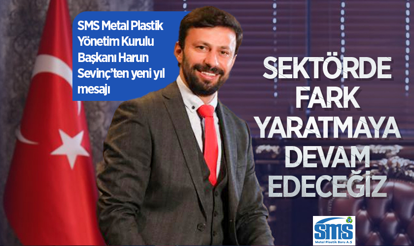 SMS Metal Plastik Yönetim Kurulu Başkanı Harun Sevinç'ten Yeni Yıl Mesajı