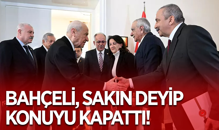 Devlet Bahçeli, 'Sakın' Deyip Konuyu Kapattı