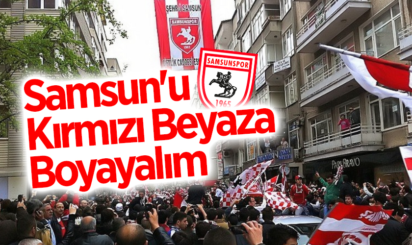 Samsunspor Taraftarlarından Şehre Çağrı: "Samsun'u Kırmızı Beyaza Boyayalım!"