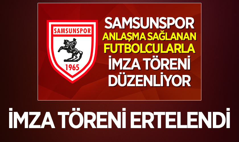 Samsunspor’un İmza Töreni Ertelendi