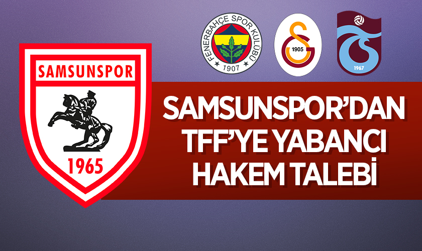 Samsunspor’dan TFF’ye Yabancı Hakem Talebi