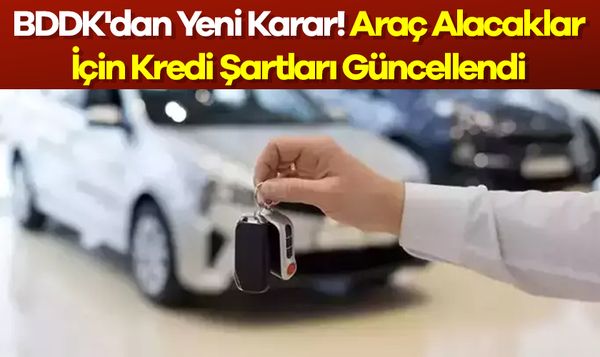 BDDK'dan Yeni Karar! Araç Alacaklar İçin Kredi Şartları Güncellendi