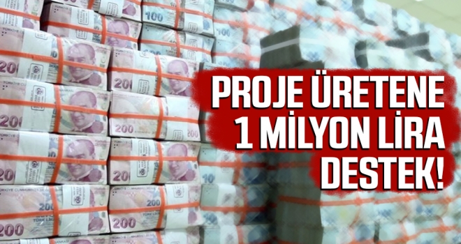 Proje Üretene 1 Milyon Lira Destek!