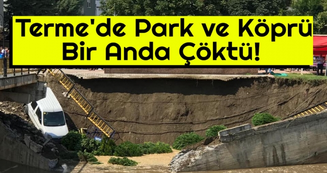 Terme'de Park ve Köprü Bir Anda Çöktü!