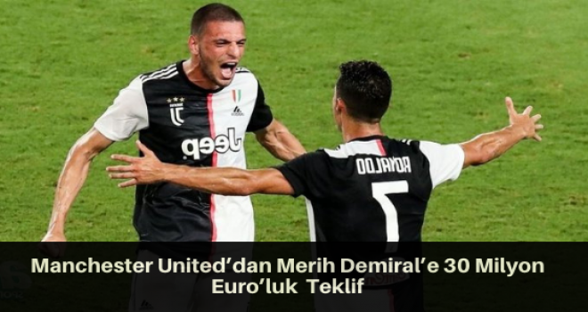 Manchester United’dan Merih Demiral’e 30 Milyon Euro’luk  Teklif