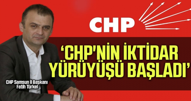 'CHP'nin İktidar Yürüyüşü Başladı' haberi