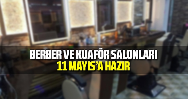 Berber ve Kuaför Salonları 11 Mayıs'a Hazır