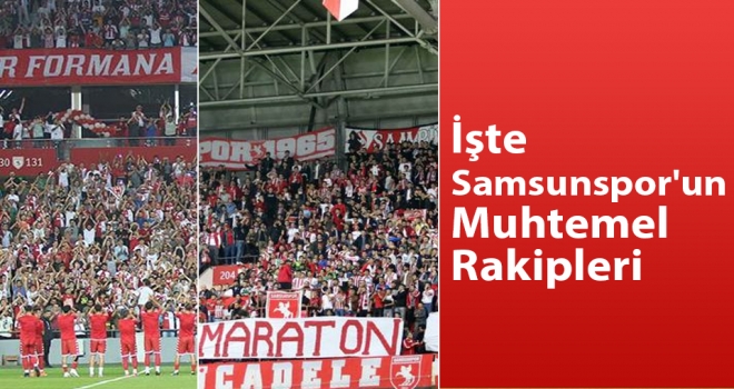 Samsunspor'un Muhtemel Rakipleri