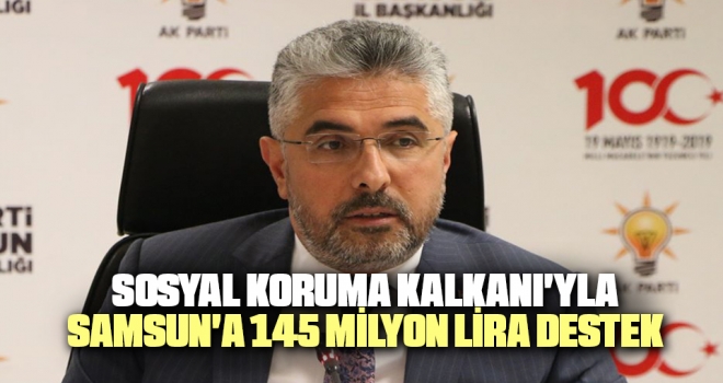 Sosyal Koruma Kalkanı'yla Samsun'a 145 Milyon Lira Destek