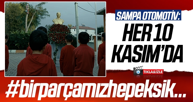 SAMPA OTOMOTİV: Her 10 Kasım’da #birparçamızhepeksik…