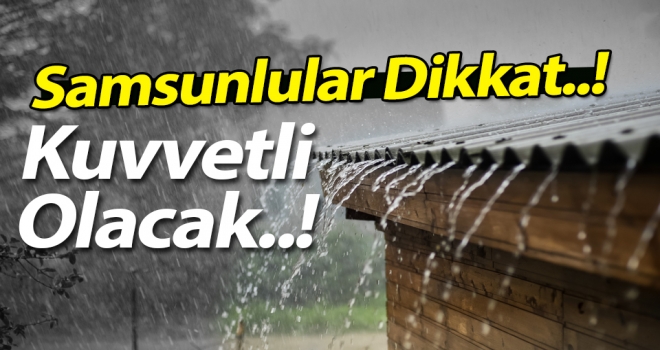 Samsunlular Dikkat..! Meteoroloji uyardı: Kuvvetli olacak..!