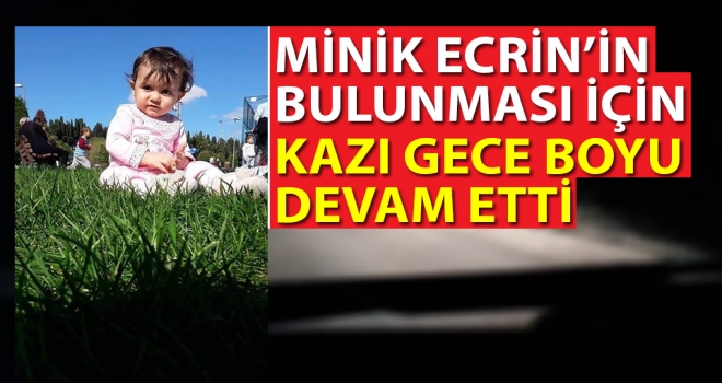 Ecrin bebeğin bulunması için kazı gece boyu devam etti.