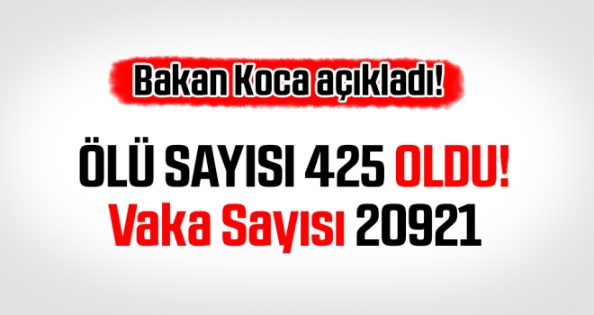 Bakan Koca Son Rakamları Açıkladı! Ölü sayısı 425'e ulaştı