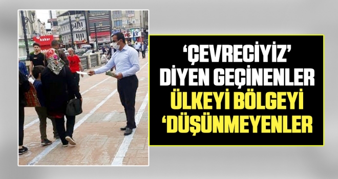 'Çevreciyiz' Diyen Geçinenler Ülkeyi Bölgeyi 'Düşünmeyenler'