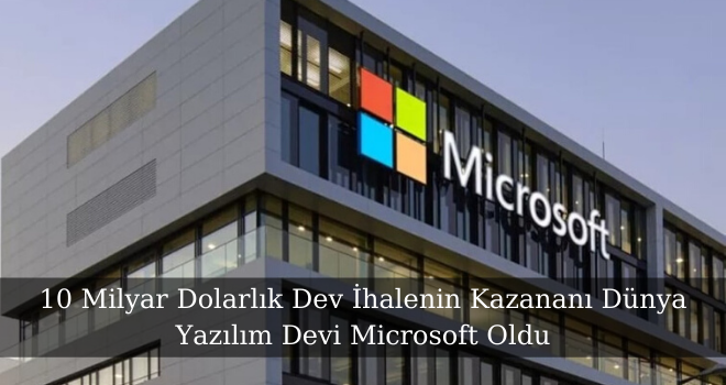 10 Milyar Dolarlık Dev İhalenin Kazananı Dünya Yazılım Devi Microsoft Oldu