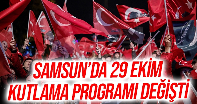 Samsun'da 29 Ekim Cumhuriyet Bayramı kutlamaları programında değişti! haberi