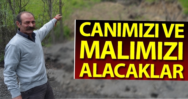 'Canımızı ve Malımızı Alacaklar'