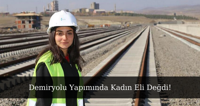 Demiryolu Yapımında Kadın Eli Değdi!