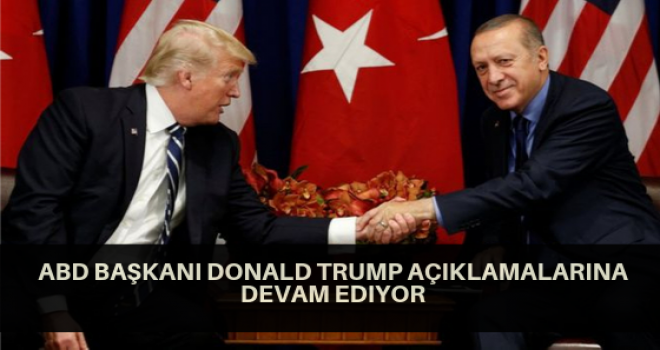 ABD Başkanı Donald Trump Açıklamalarına Devam Ediyor