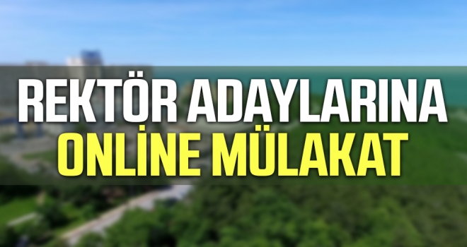 Rektör Adaylarına Online Mülakat