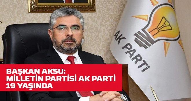 Başkan Aksu: Türkiye AK Parti ile şaha kalktı! haberi