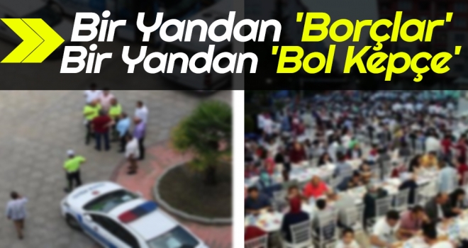 Bir Yandan 'Borçlar' Bir Yandan 'Bol Kepçe'