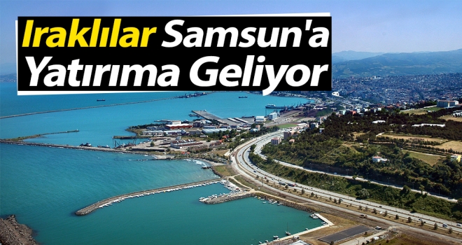 Iraklılar Samsun'a Yatırıma Geliyor