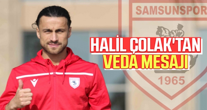 Halil Çolak'tan Veda Mesajı