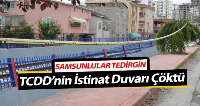 TCDD'nin İstinat Duvarı Çöktü