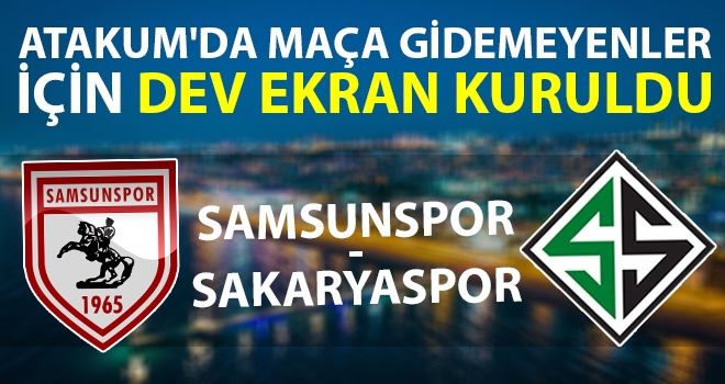 Atakum'da Maça Gidemeyenler İçin Dev Ekran Kuruldu